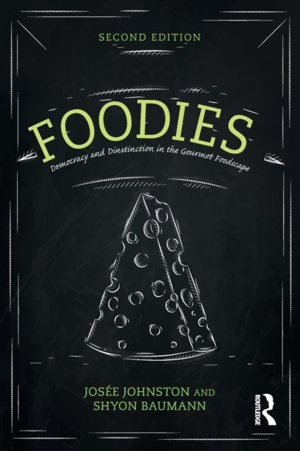 Foodies : Democracy and Distinction in the Gourmet Foodscape