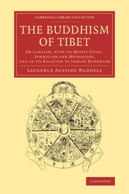 The Buddhism of Tibet, or Lamaism, with its mystic cults, symbolism and mythology, and in its relation to Indian Buddhism