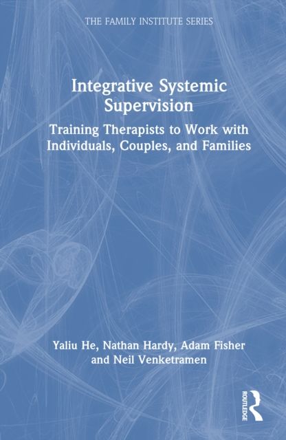 Forsidebilde av Integrative Systemic Supervision : Training Therapists to Work with Individuals, Couples, and Families