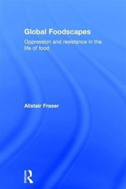 Forsidebilde av Global Foodscapes : Oppression and resistance in the life of food
