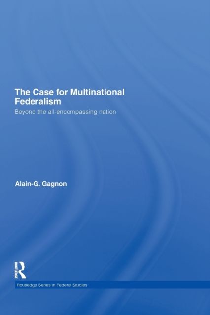 The Case for Multinational Federalism : Beyond the all-encompassing nation