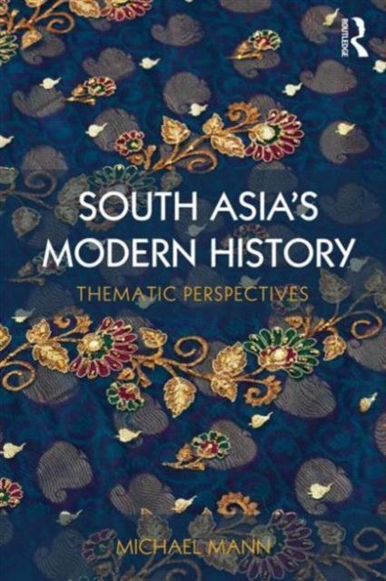 South Asia's Modern History : Thematic Perspectives