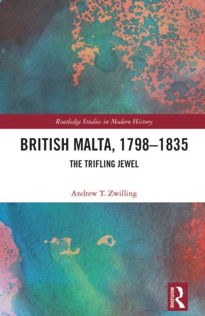 British Malta, 1798–1835 : The Trifling Jewel