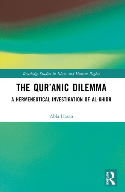 The Qur’anic Dilemma : A Hermeneutical Investigation of al-Khidr