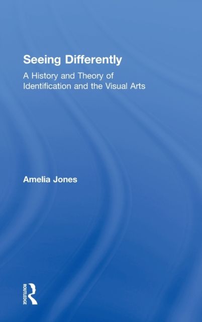 Seeing Differently : A History and Theory of Identification and the Visual Arts