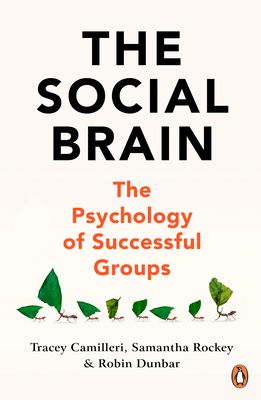 The Social Brain : The Psychology of Successful Groups