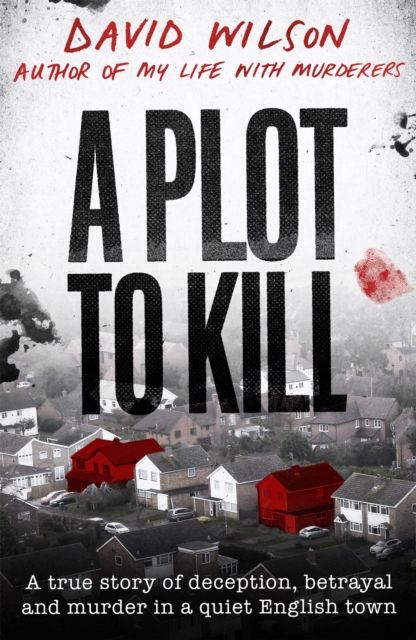 A Plot to Kill : The notorious killing of Peter Farquhar, a story of deception and betrayal that shocked a quiet English town