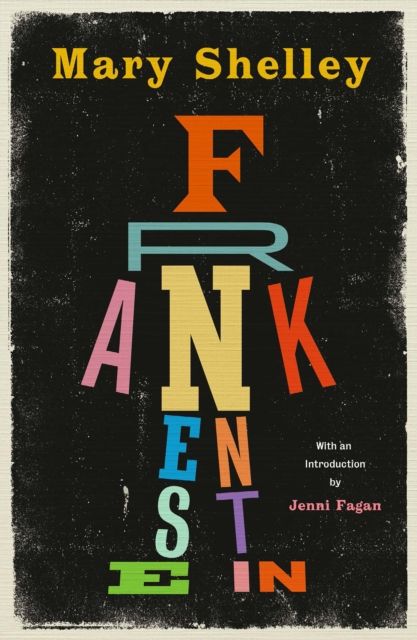 Frankenstein : New Edition of Mary Shelley's Gothic Masterpiece