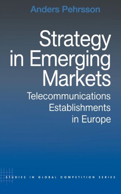 Strategy in Emerging Markets : Telecommunications Establishments in Europe