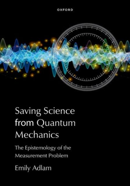 Saving Science from Quantum Mechanics : The Epistemology of the Measurement Problem