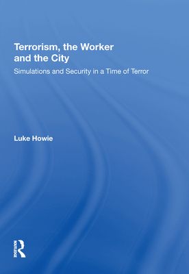 Terrorism, the Worker and the City : Simulations and Security in a Time of Terror