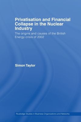 Privatisation and Financial Collapse in the Nuclear Industry : The Origins and Causes of the British Energy Crisis of 2002