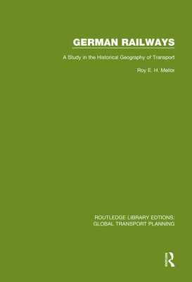 German Railways : A Study in the Historical Geography of Transport