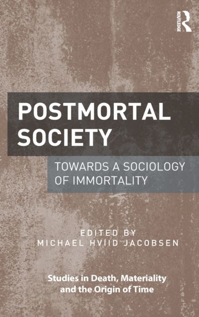 Postmortal Society : Towards a Sociology of Immortality
