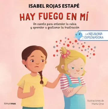 Hay fuego en mí : un cuento para entender la rabia y aprender a gestionar la frustración