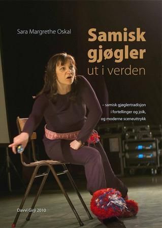 Samisk gjøgler ut i verden : samisk gjøglertradisjon i fortellinger og joik, og moderne sceneuttrykk