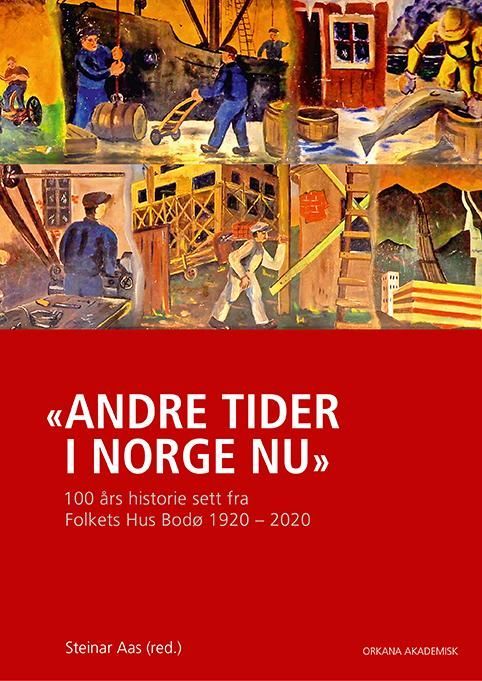 "Andre tider i Norge nu" : 100 års historie sett fra Folkets hus Bodø 1920-2020
