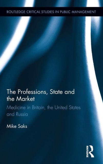 The Professions, State and the Market : Medicine in Britain, the United States and Russia