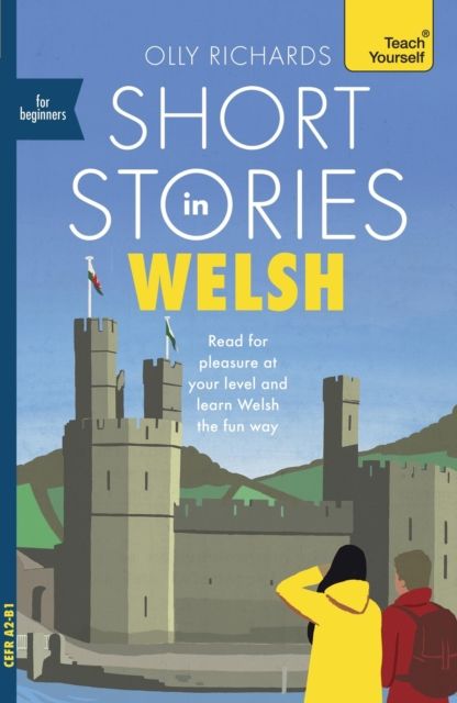 Short stories in Welsh for beginners : read for pleasure at your level and learn Welsh the fun way!