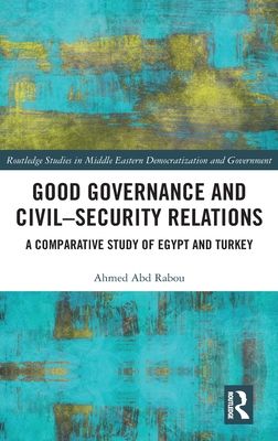 Good Governance and Civil–Security Relations : A Comparative Study of Turkey and Egypt