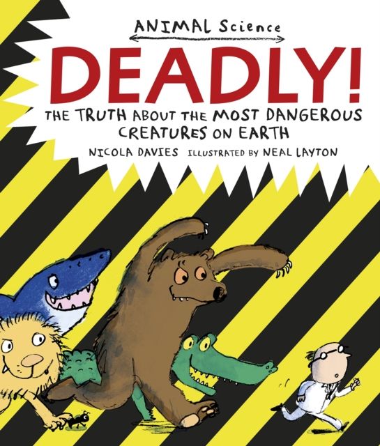 Deadly! : The Truth About the Most Dangerous Creatures on Earth