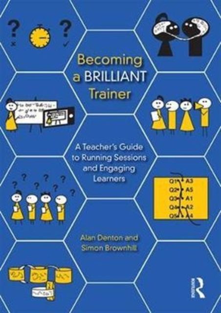 Becoming a Brilliant Trainer : A Teacher’s Guide to Running Sessions and Engaging Learners