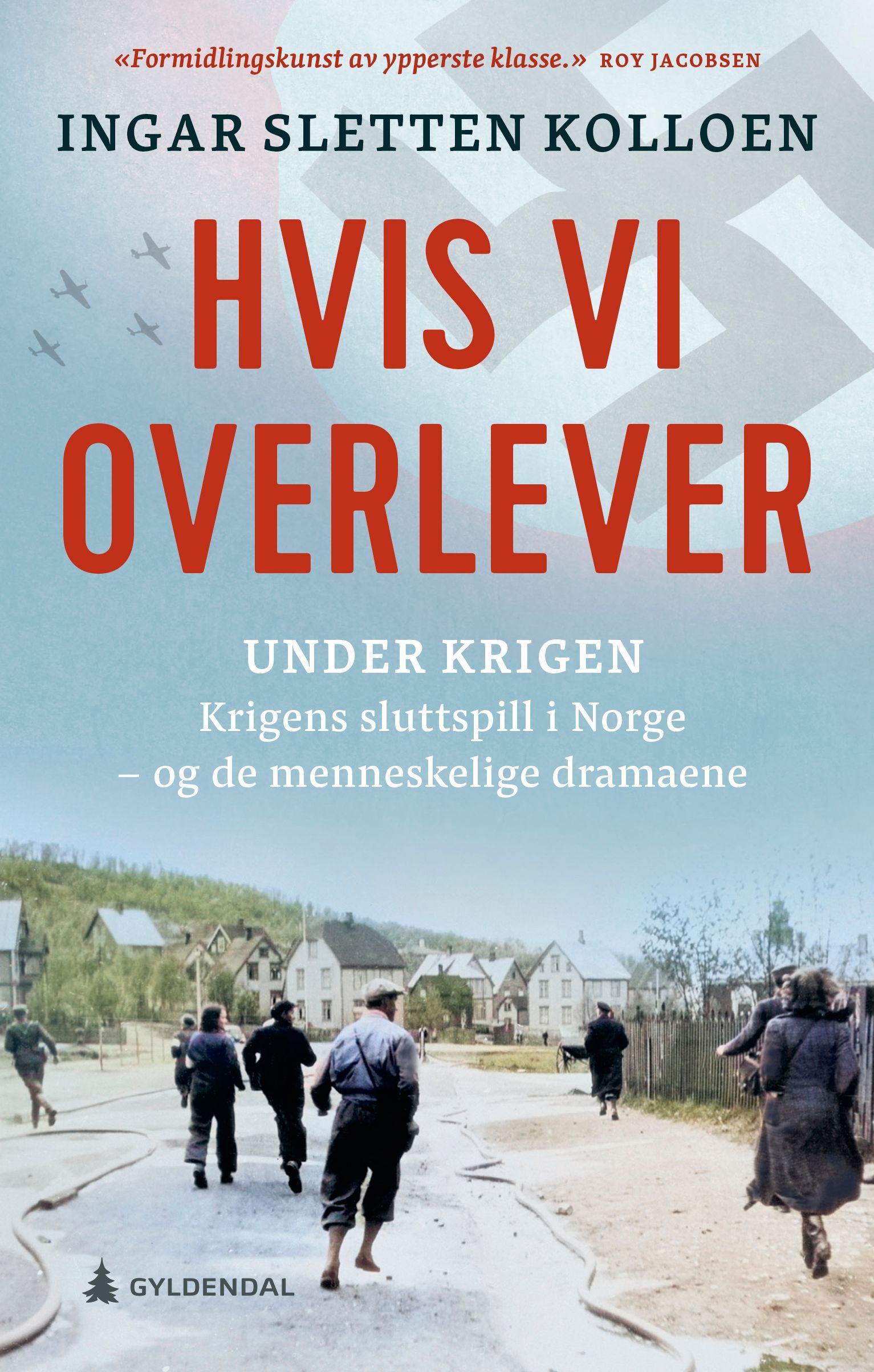 Hvis vi overlever : krigens sluttspill i Norge - og de menneskelige dramaene