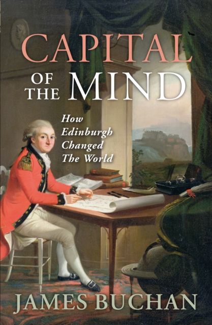 Forsidebilde av Capital of the Mind : How Edinburgh Changed the World