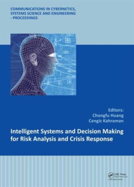 Intelligent Systems and Decision Making for Risk Analysis and Crisis Response : Proceedings of the 4th International Conference on Risk Analysis and Crisis Response, Istanbul, Turkey, 27-29 August 2013