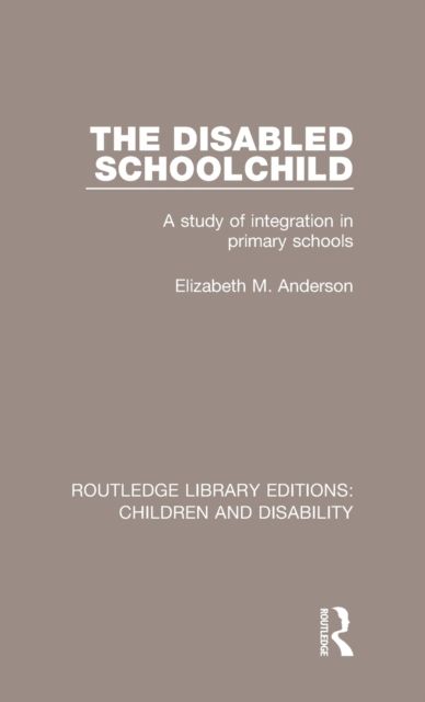 The Disabled Schoolchild : A Study of Integration in Primary Schools