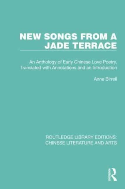 New Songs from a Jade Terrace : An Anthology of Early Chinese Love Poetry, Translated with Annotations and an Introduction