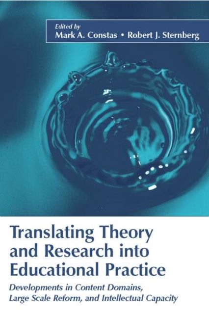 Translating Theory and Research Into Educational Practice : Developments in Content Domains, Large Scale Reform, and Intellectual Capacity