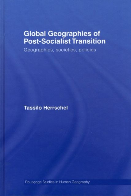 Global Geographies of Post-Socialist Transition : Geographies, societies, policies