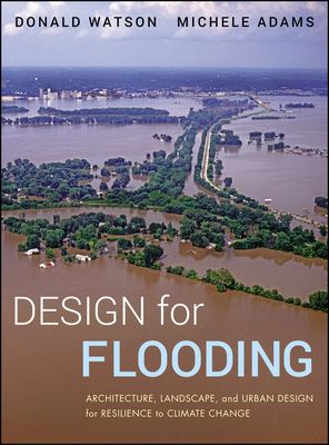 Design for Flooding : Architecture, Landscape, and Urban Design for Resilience to Climate Change