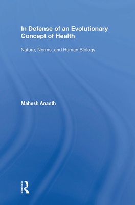In Defense of an Evolutionary Concept of Health : Nature, Norms, and Human Biology