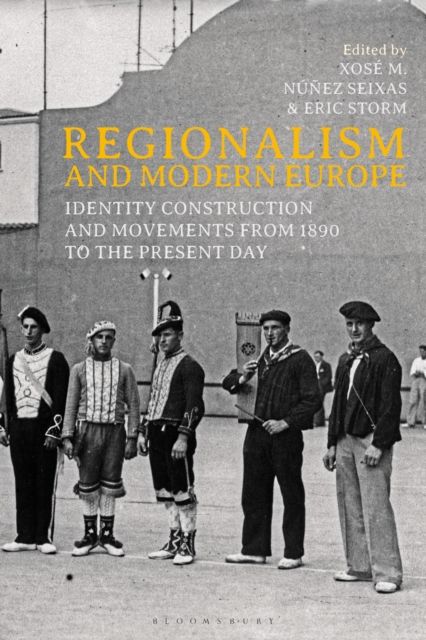 Regionalism and Modern Europe : Identity Construction and Movements from 1890 to the Present Day