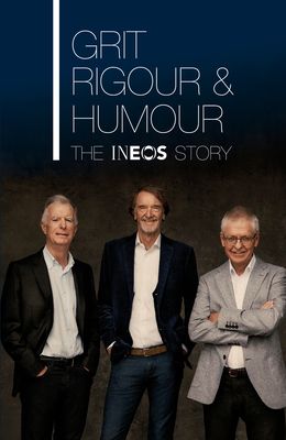 Grit, Rigour & Humour : The INEOS Story