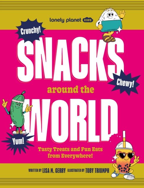 Lonely Planet Kids Snacks Around the World : Tasty Treats and Fun Eats from Everywhere!