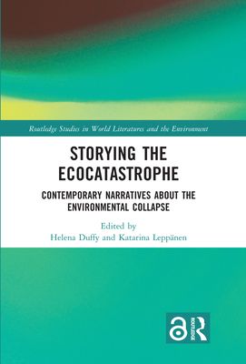 Storying the Ecocatastrophe : Contemporary Narratives about the Environmental Collapse