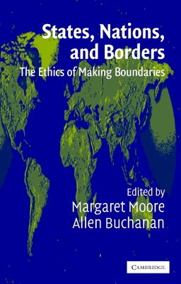States, Nations and Borders : The Ethics of Making Boundaries