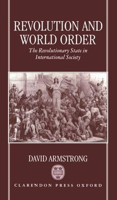 Revolution and World Order : The Revolutionary State in International Society