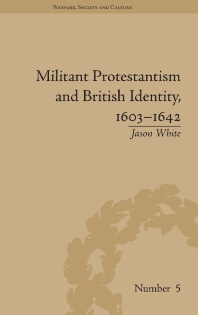 Militant Protestantism and British Identity, 1603-1642