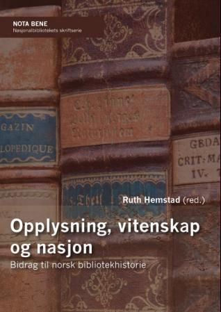 Opplysning, vitenskap og nasjon : bidrag til norsk bibliotekhistorie