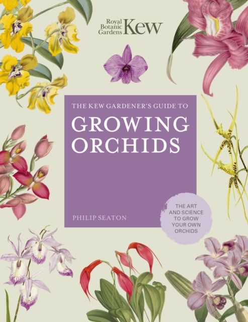 The Kew gardener's guide to growing orchids : the art and science to grow your own orchids