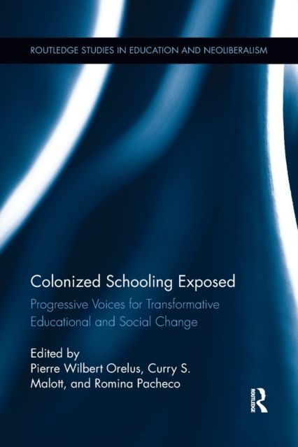Colonized Schooling Exposed : Progressive Voices for Transformative Educational and Social Change