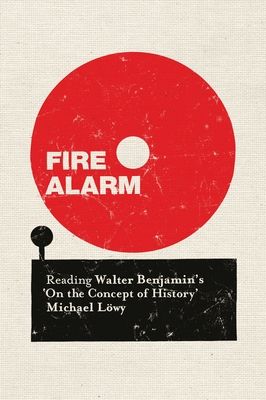 Fire Alarm : Reading Walter Benjamin’s "On the Concept of History"