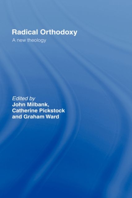 Radical Orthodoxy : A New Theology