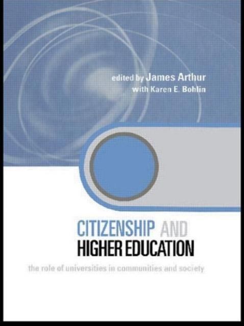 Citizenship and Higher Education : The Role of Universities in Communities and Society