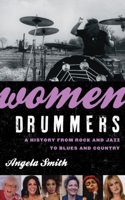 Women Drummers : A History from Rock and Jazz to Blues and Country