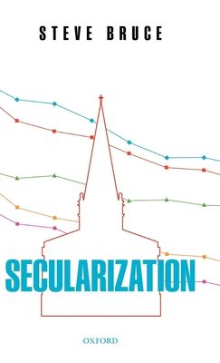 Secularization : In Defence of an Unfashionable Theory